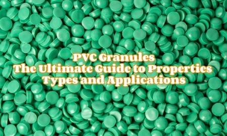 PVC Granules The Ultimate Guide to Properties Types and Applications